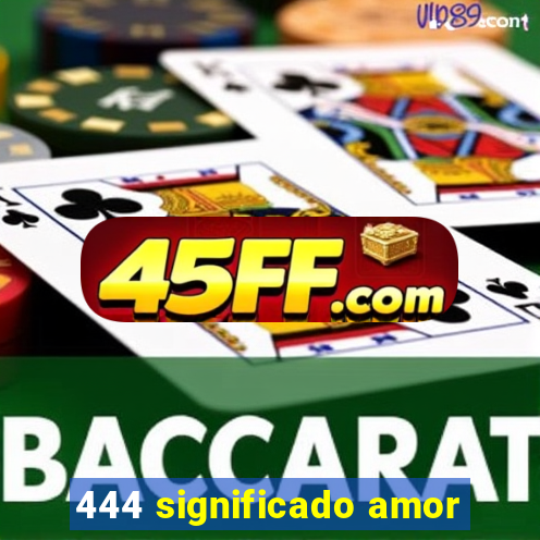 444 significado amor